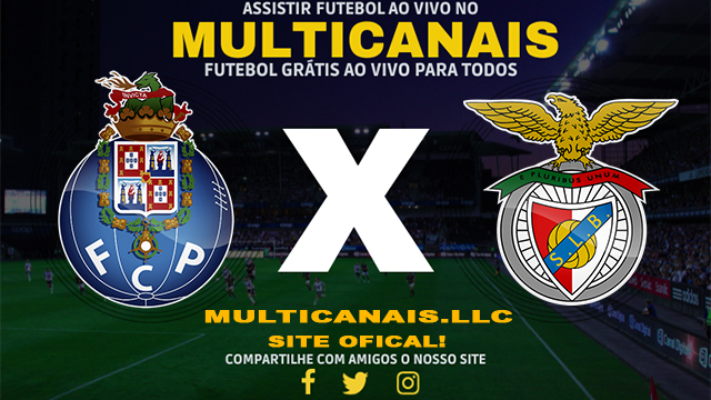 Assistir Porto x Benfica AO VIVO Online 03/03/2024