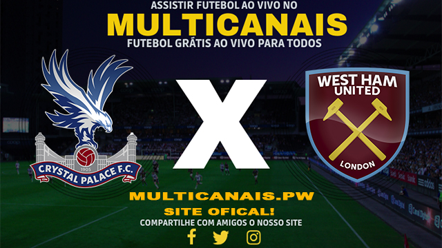 Assistir Crystal Palace x West Ham AO VIVO Online 21/04/2024