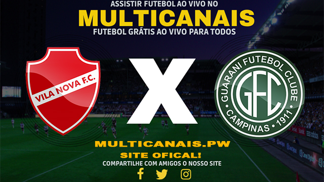 Assistir Vila Nova x Guarani AO VIVO Online 22/04/2024